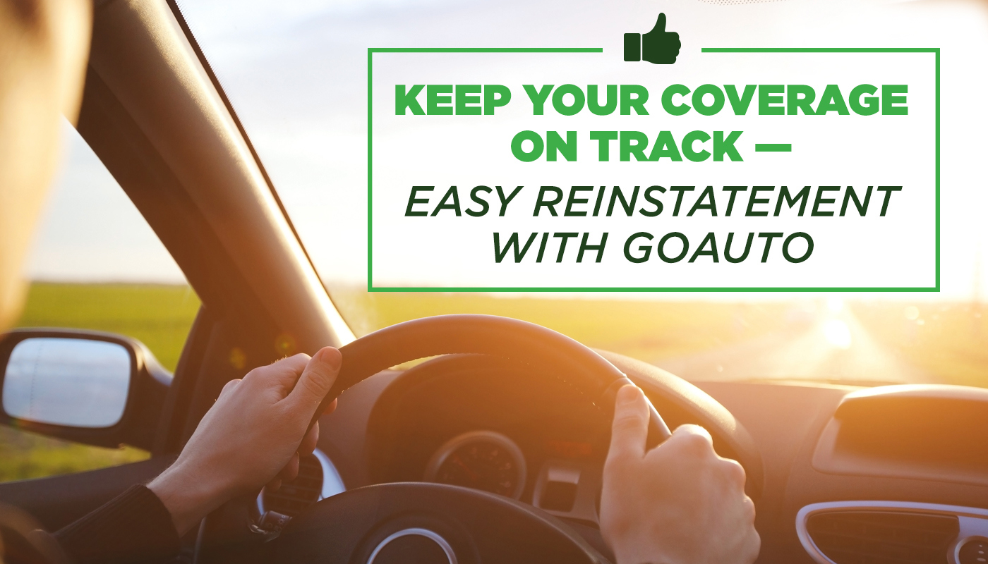 Keep Your Coverage on Track - Easy Reinstatement with GoAuto